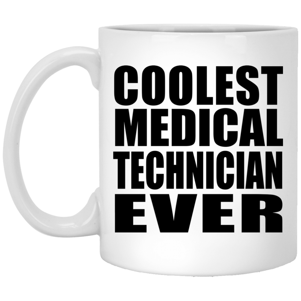 Coolest Medical Technician Ever - 11 Oz Coffee Mug