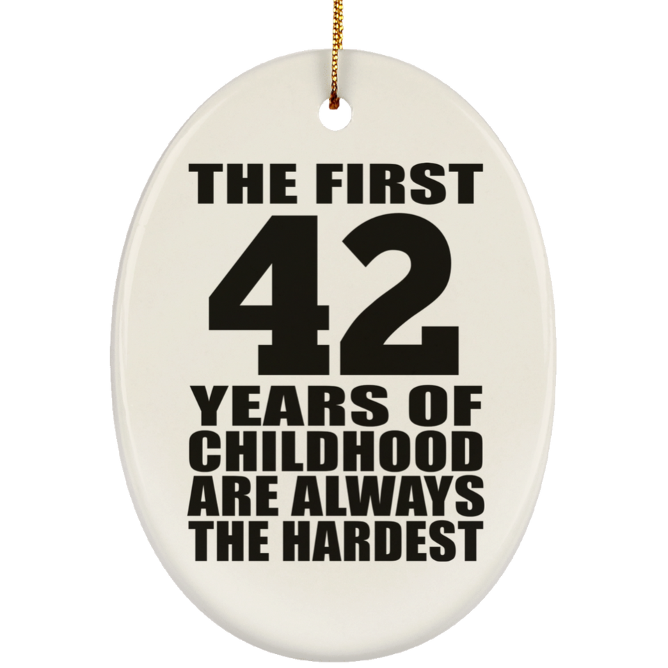 42nd Birthday First 42 Years of Childhood Are The Hardest - Oval Ornament