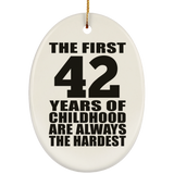 42nd Birthday First 42 Years of Childhood Are The Hardest - Oval Ornament