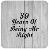 39th Anniversary 39 Years Of Being Mr Right - Drink Coaster F