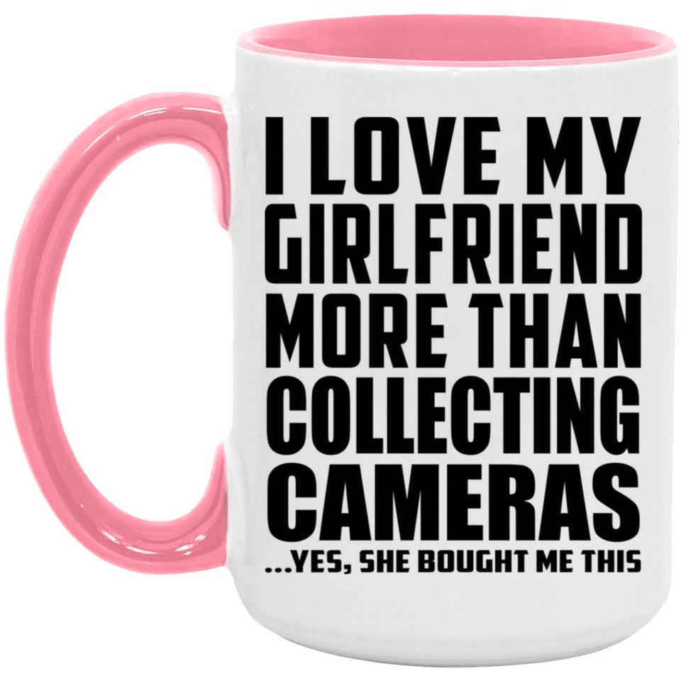 I Love My Girlfriend More Than Collecting Cameras - 15oz Accent Mug Pink