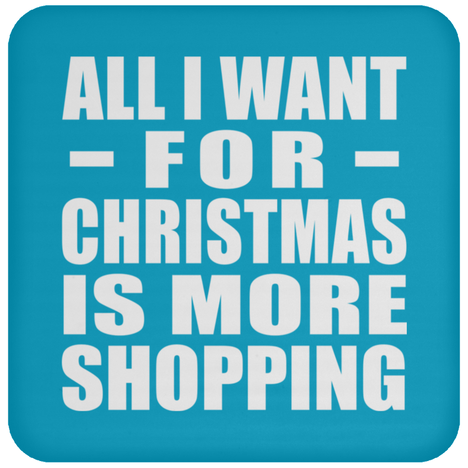 All I Want For Christmas Is More Shopping - Coaster