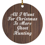All I Want For Christmas Is More Ghost Hunting - Circle Ornament D