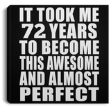 72nd Birthday Took 72 Years To Become Awesome & Perfect - Canvas Square