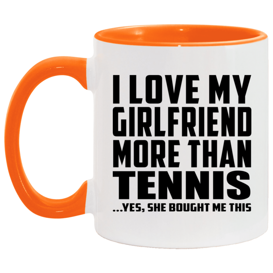 I Love My Girlfriend More Than Tennis - 11oz Accent Mug Orange