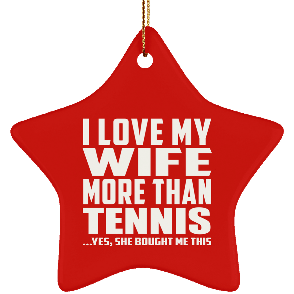 I Love My Wife More Than Tennis - Star Ornament