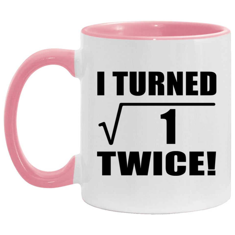 2nd Birthday I Turned Square Root of 1 Twice - 11oz Accent Mug Pink