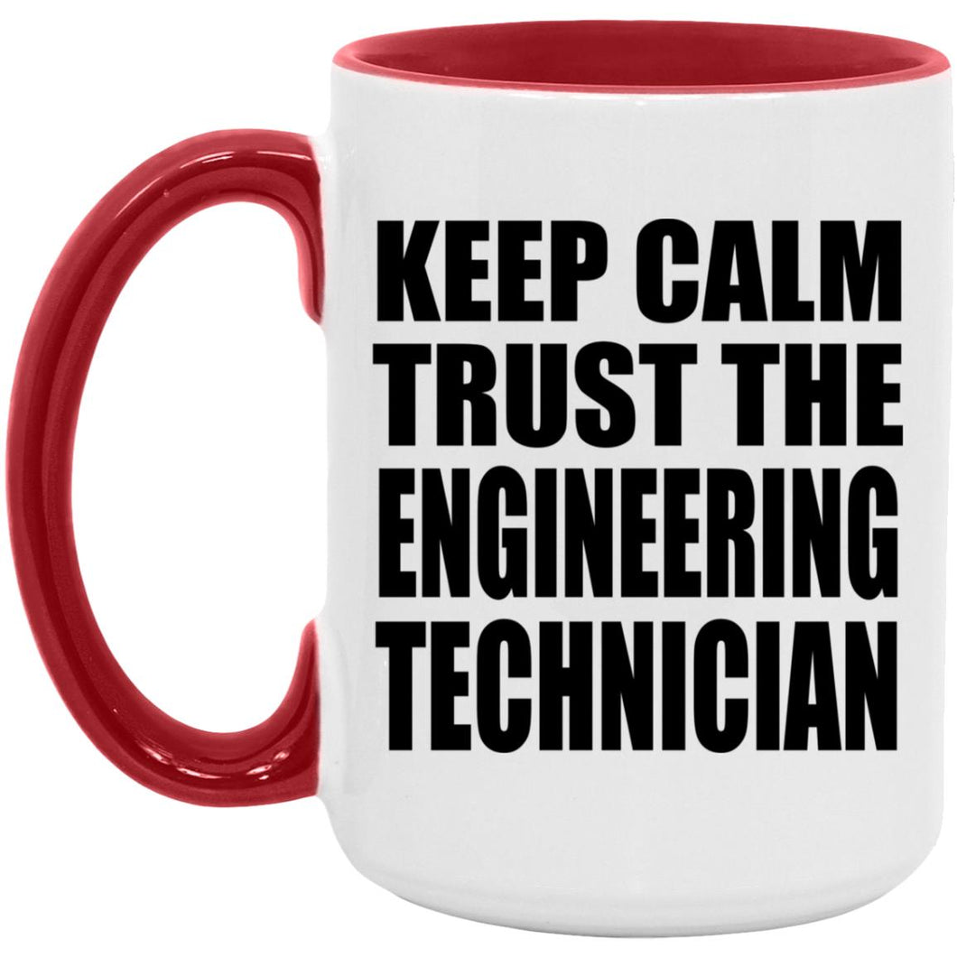 Keep Calm and Trust The Engineering Technician - 15oz Accent Mug Red