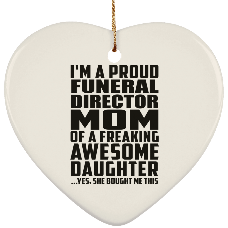 Proud Funeral Director Mom Of Awesome Daughter - Heart Ornament