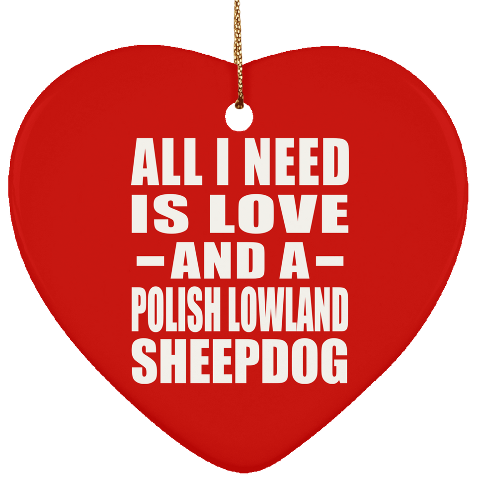 All I Need Is Love And A Polish Lowland Sheepdog - Heart Ornament