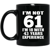 61st Birthday I'm Not 61 I'm 18 With 43 Years Experience - 11oz Coffee Mug Black