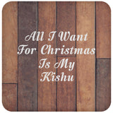 All I Want For Christmas Is My Kishu - Drink Coaster E