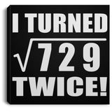54th Birthday I Turned Square Root of 729 Twice - Canvas Square