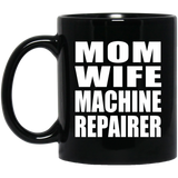 Mom Wife Machine Repairer - 11oz Coffee Mug Black