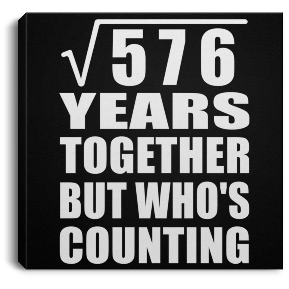 24th Anniversary Square Root of 576 Years Who's Counting - Canvas Square