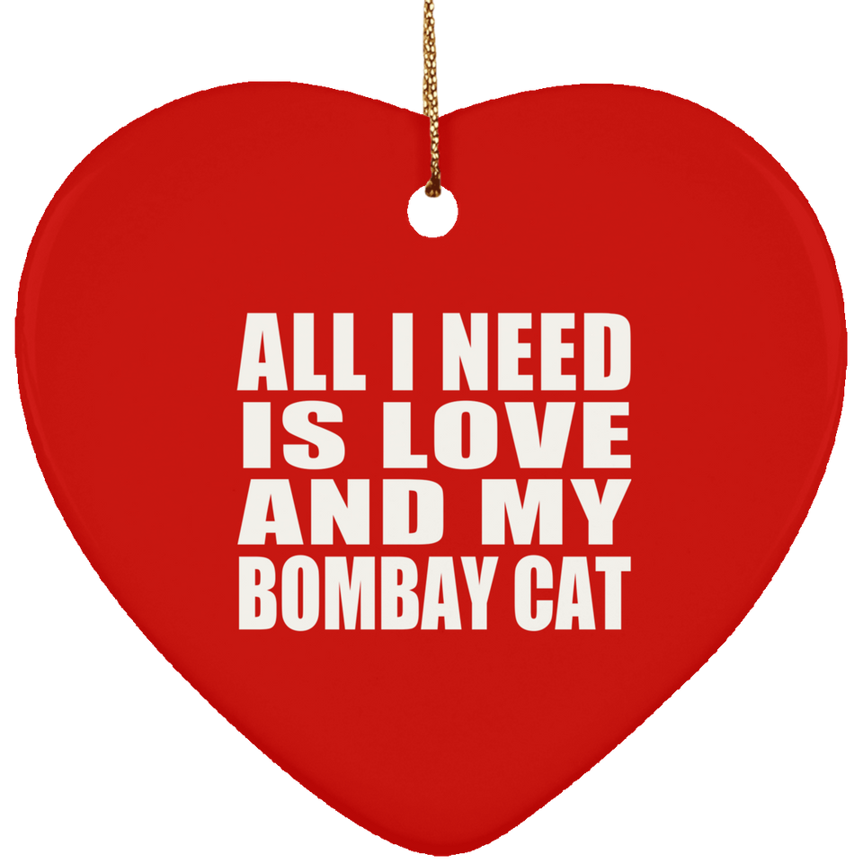 All I Need Is Love And My Bombay Cat - Heart Ornament
