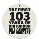 103rd Birthday First 103 Years of Childhood Are The Hardest - Circle Ornament