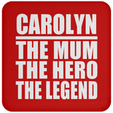 Carolyn The Mum The Hero The Legend - Drink Coaster