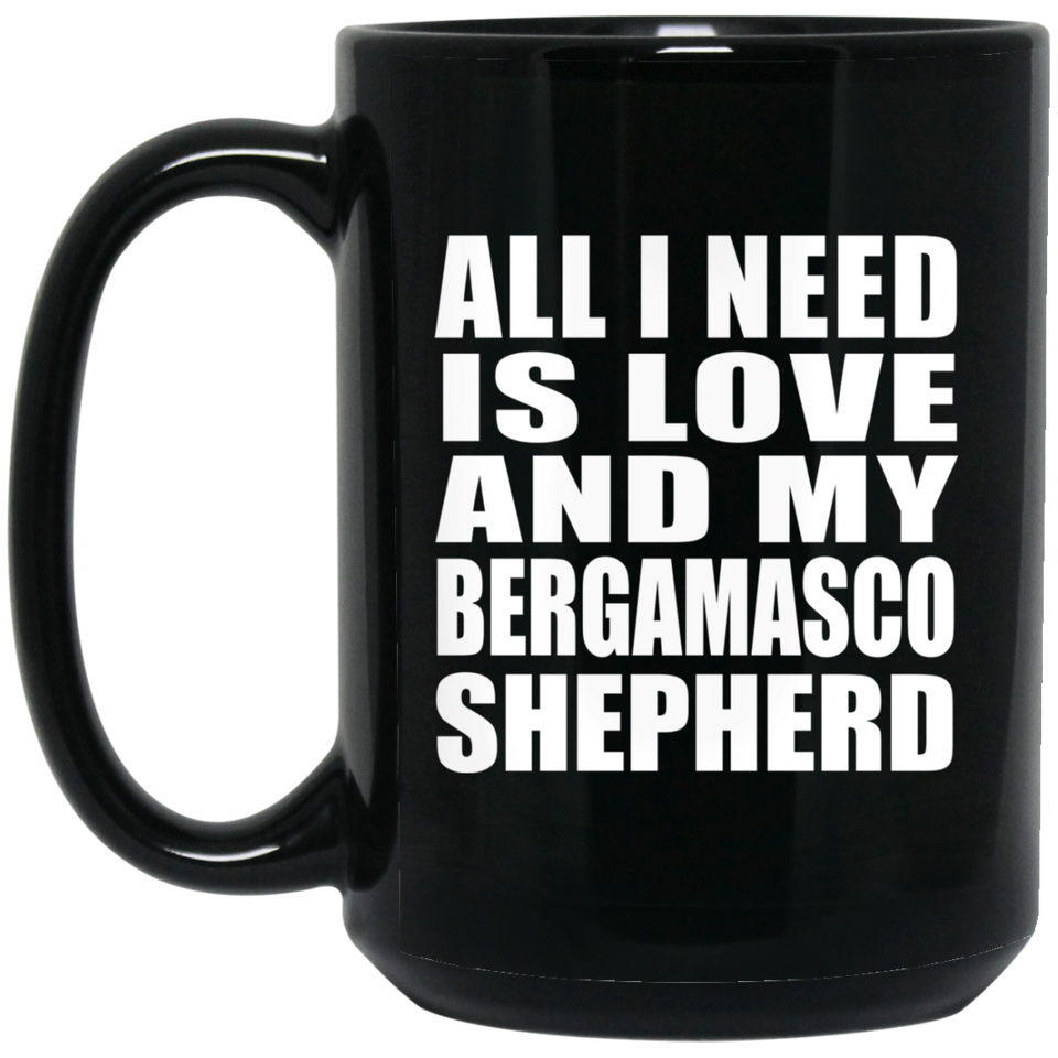 All I Need Is Love And My Bergamasco Shepherd - 15 Oz Coffee Mug Black