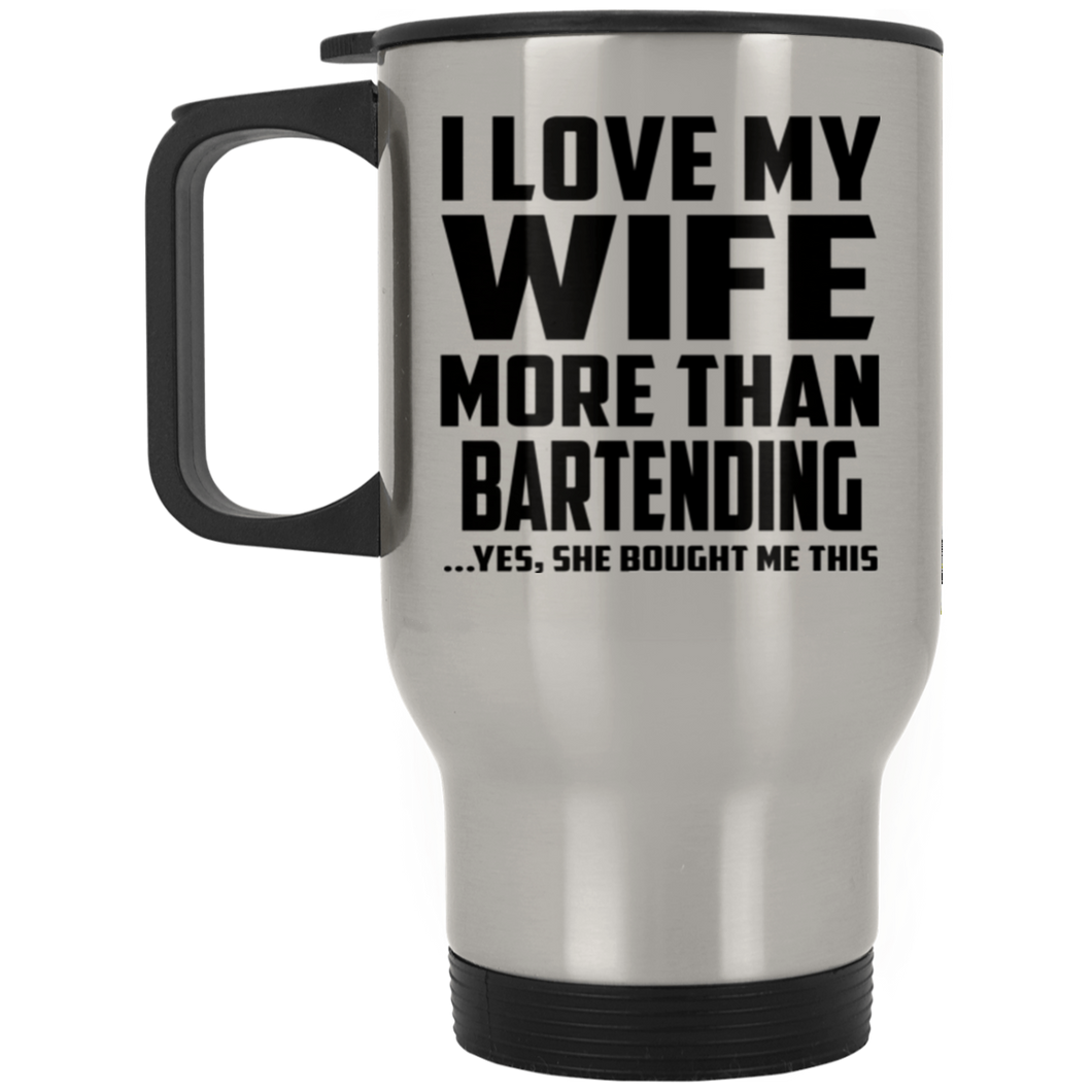 I Love My Wife More Than Bartending - Silver Travel Mug