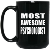 Most Awesome Psychologist - 15 Oz Coffee Mug Black