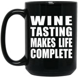 Wine Tasting Makes Life Complete - 15oz Coffee Mug Black