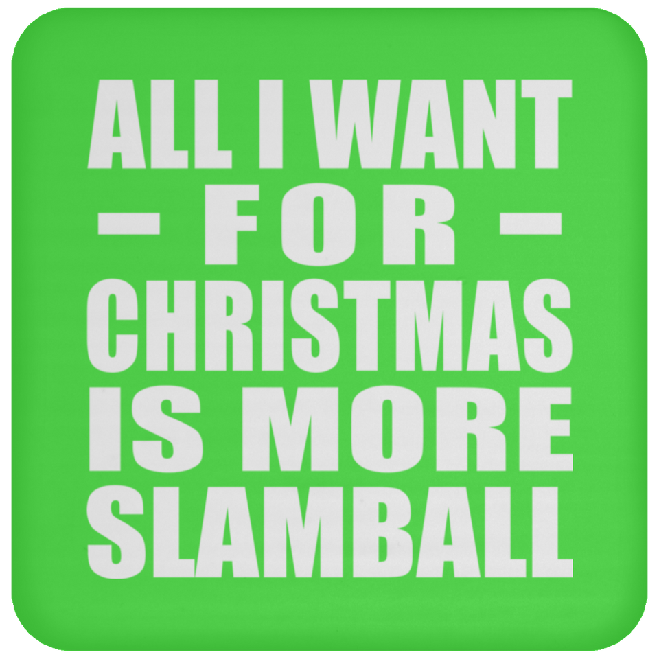 All I Want For Christmas Is More Slamball - Coaster