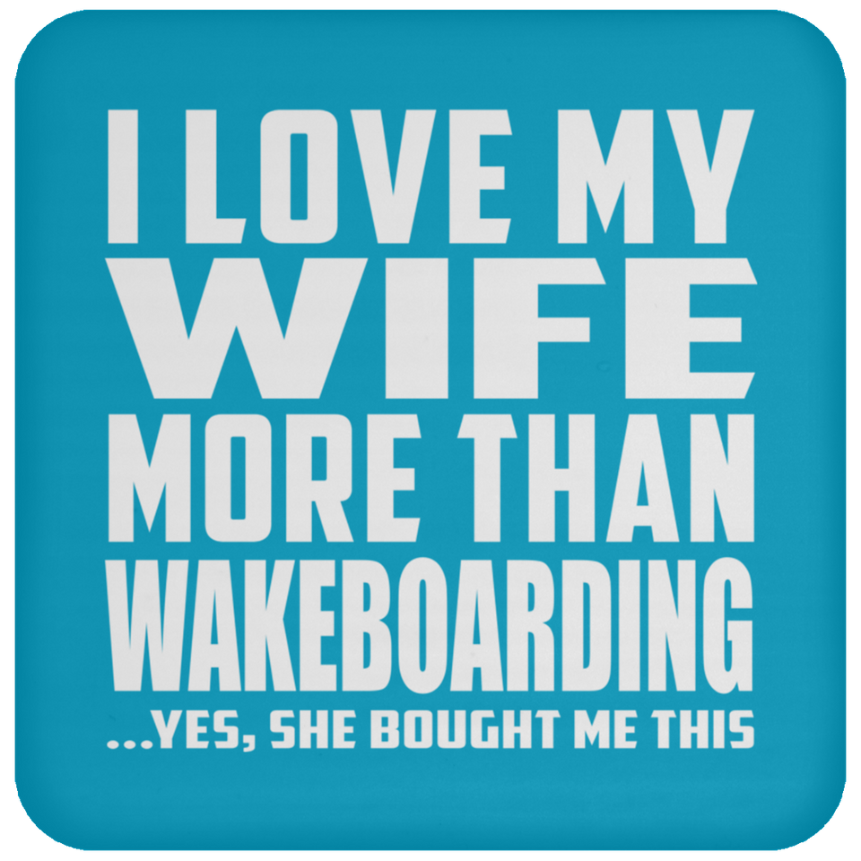 I Love My Wife More Than Wakeboarding - Drink Coaster