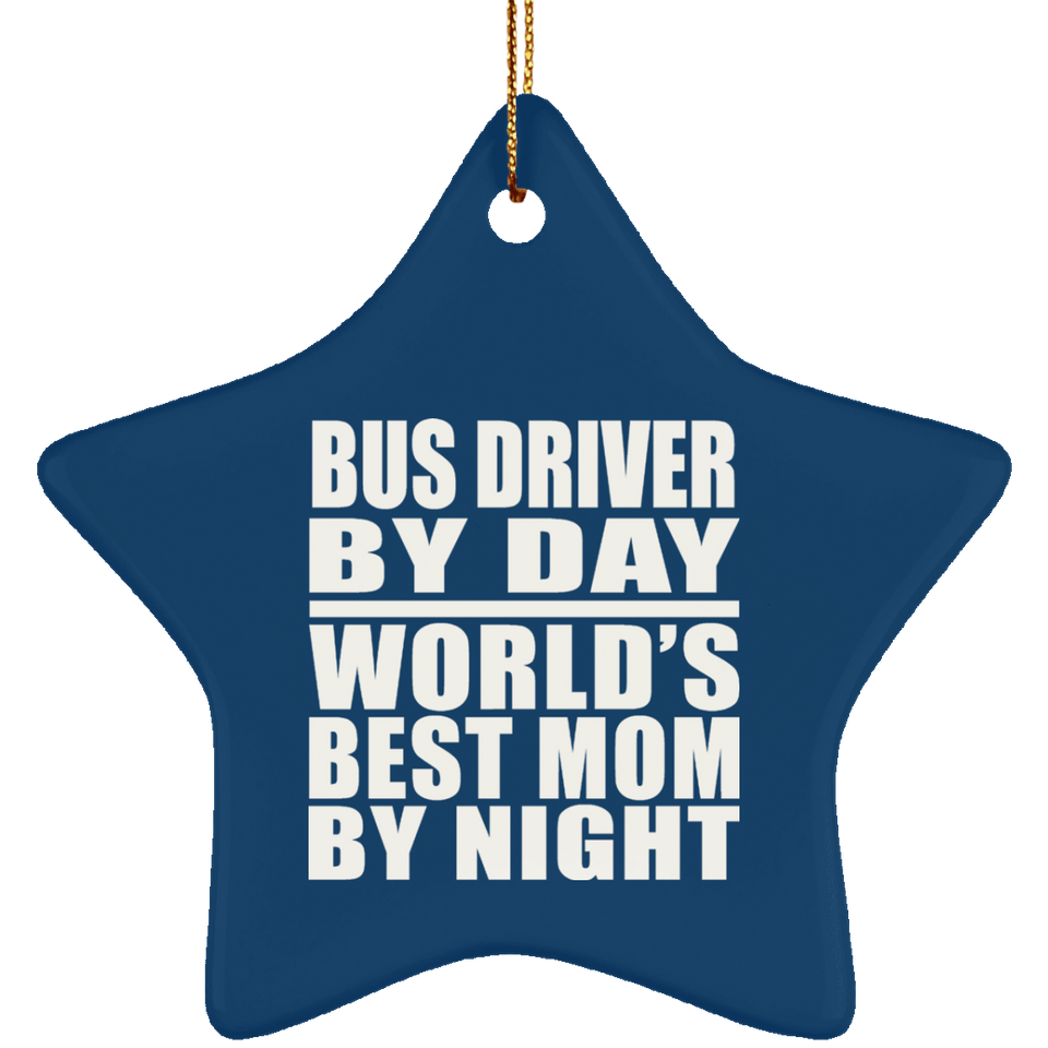 Bus Driver By Day World's Best Mom By Night - Star Ornament