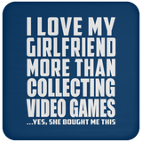 I Love My Girlfriend More Than Collecting Video Games - Drink Coaster