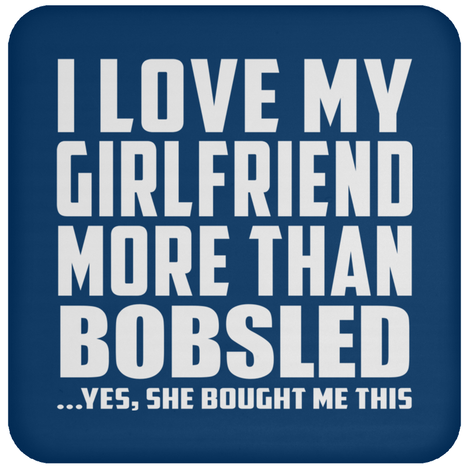 I Love My Girlfriend More Than Bobsled - Drink Coaster