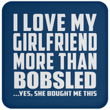 I Love My Girlfriend More Than Bobsled - Drink Coaster