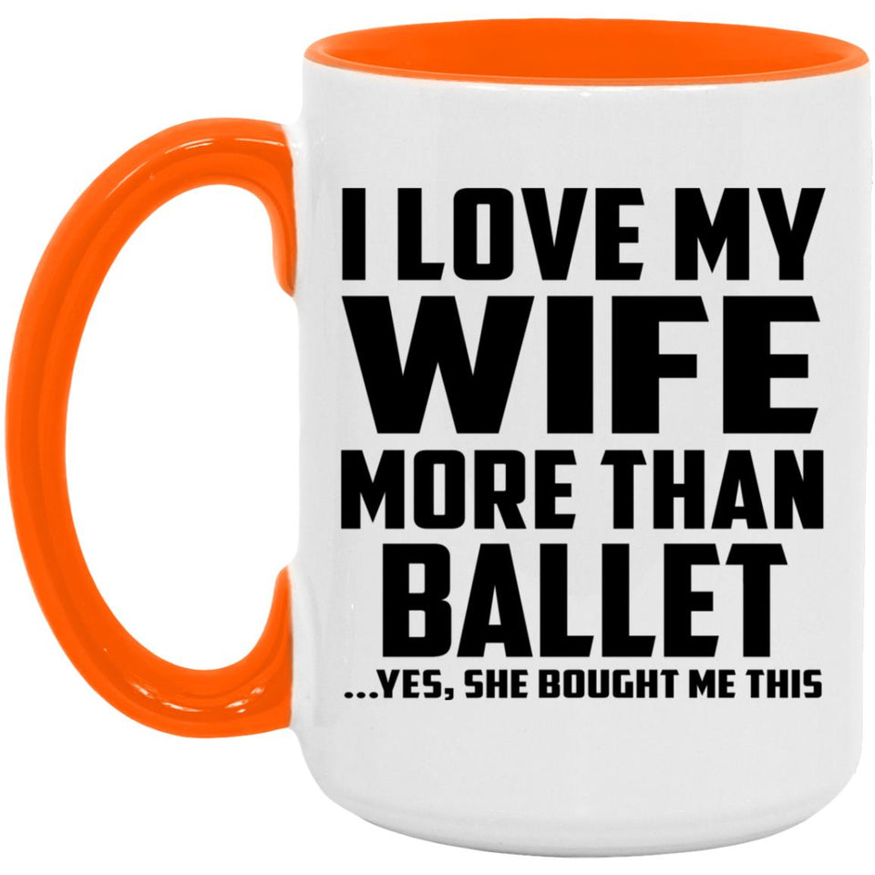 I Love My Wife More Than Ballet - 15oz Accent Mug Orange