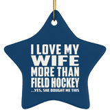 I Love My Wife More Than Field Hockey - Star Ornament