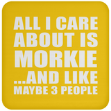 All I Care About Is Morkie - Drink Coaster