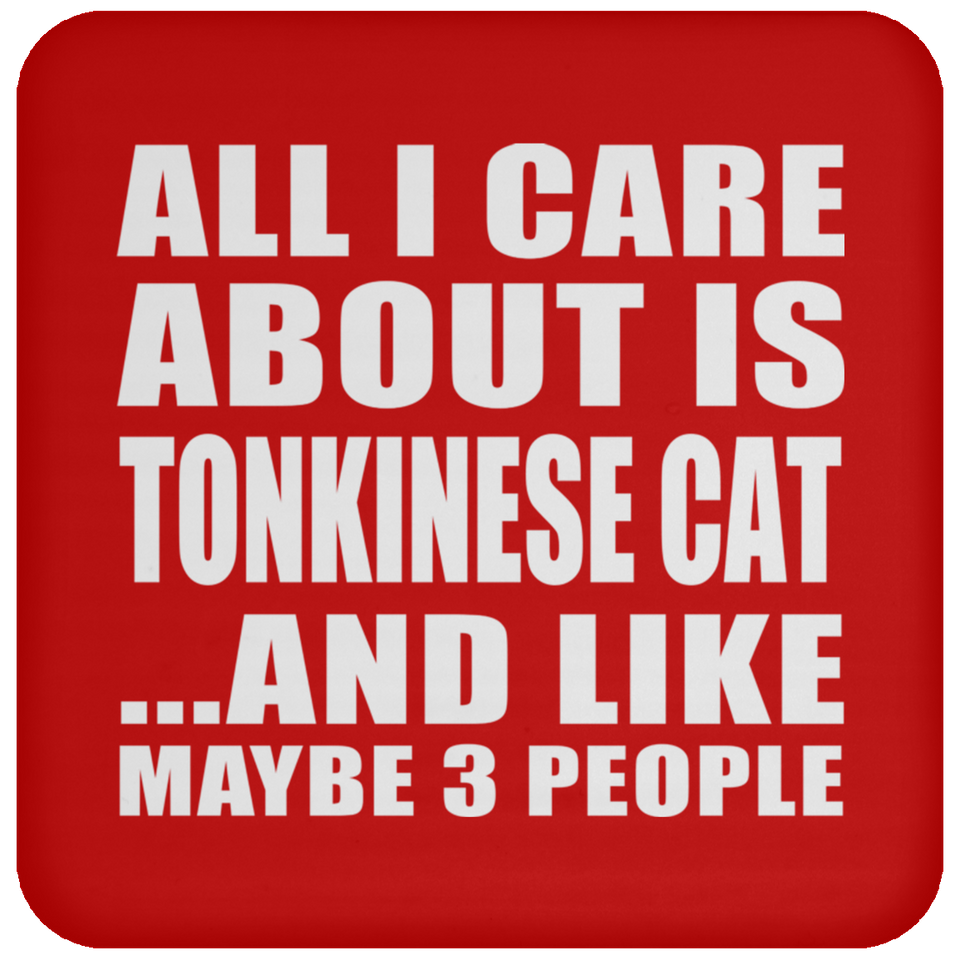 All I Care About Is Tonkinese Cat - Drink Coaster