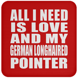 All I Need Is Love And My German Longhaired Pointer - Drink Coaster