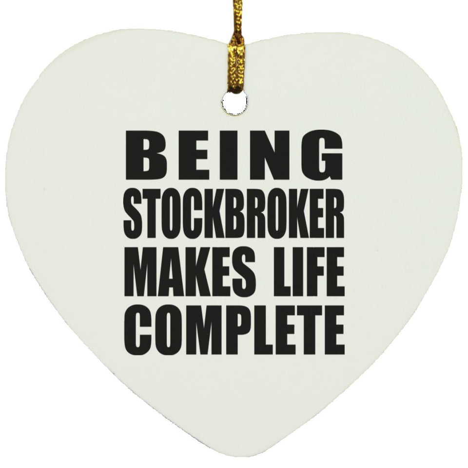 Being Stockbroker Makes Life Complete - Heart Ornament