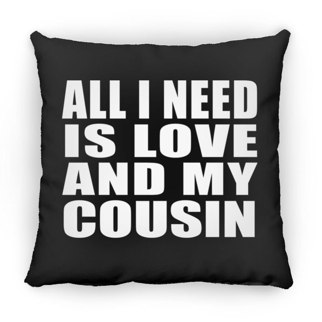 All I Need Is Love And My Cousin - Throw Pillow Black