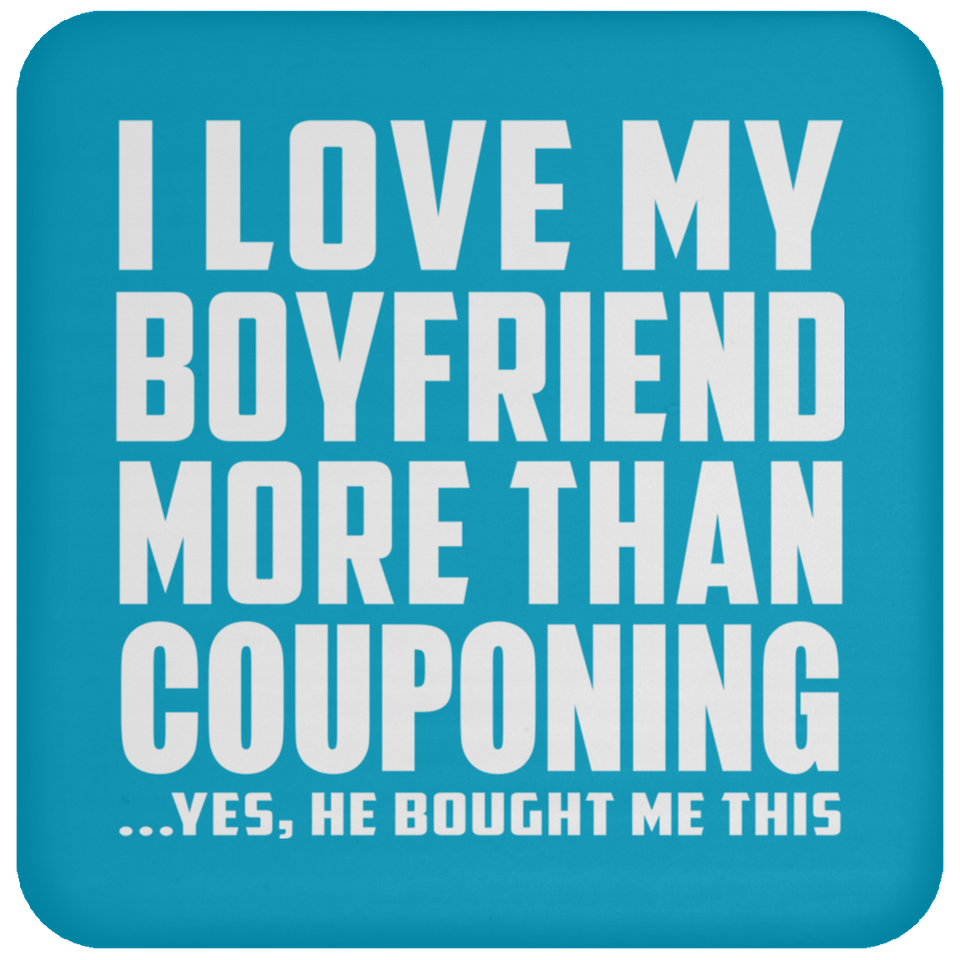 I Love My Boyfriend More Than Couponing - Drink Coaster