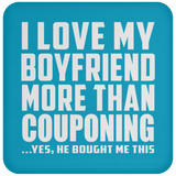 I Love My Boyfriend More Than Couponing - Drink Coaster