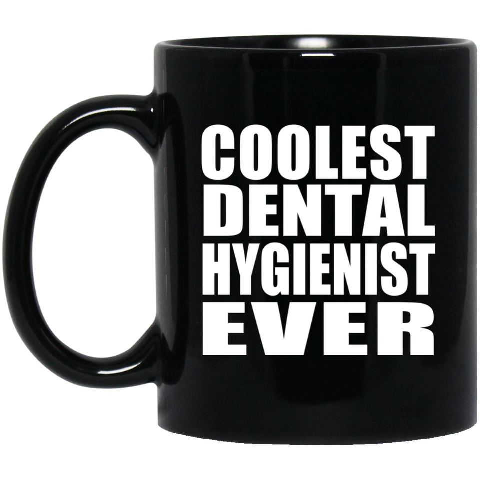 Coolest Dental Hygienist Ever - 11 Oz Coffee Mug Black