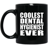Coolest Dental Hygienist Ever - 11 Oz Coffee Mug Black