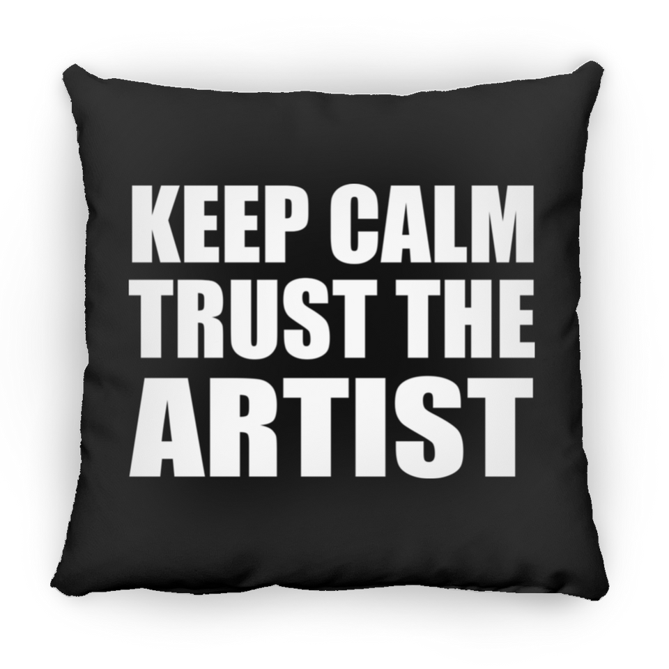 Keep Calm and Trust The Artist - Throw Pillow Black