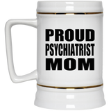 Proud Psychiatrist Mom - Beer Stein