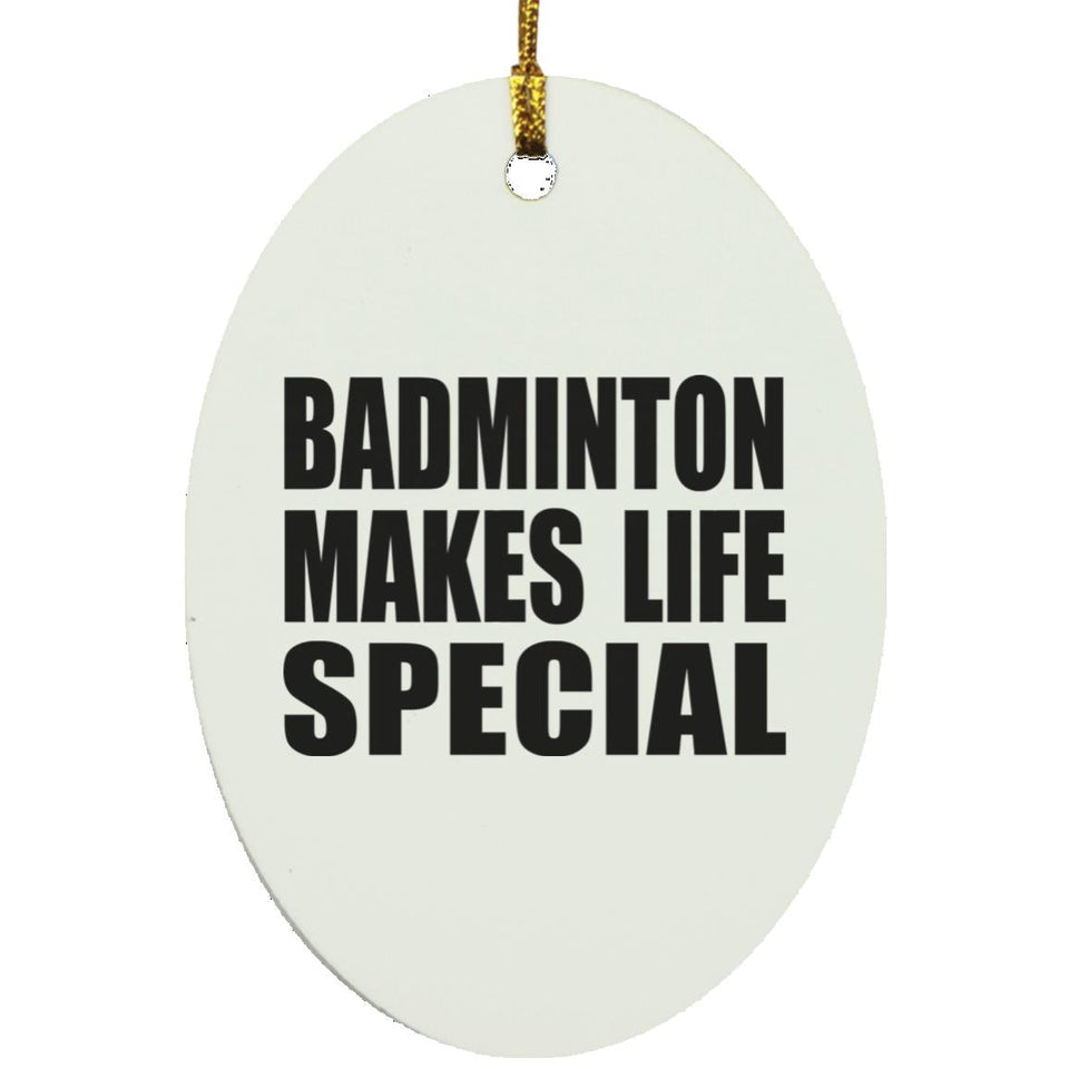 Badminton Makes Life Special - Oval Ornament