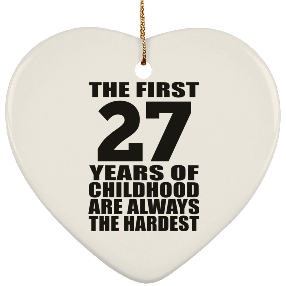 27th Birthday First 27 Years of Childhood Are The Hardest - Heart Ornament