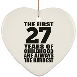 27th Birthday First 27 Years of Childhood Are The Hardest - Heart Ornament