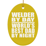 Welder By Day World's Best Dad By Night - Oval Ornament