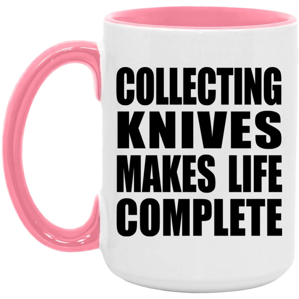Collecting Knives Makes Life Complete - 15oz Accent Mug Pink